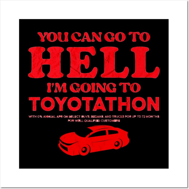 You Can Go To Hell I'm Going To Toyotathon Wall Art by brandongan48